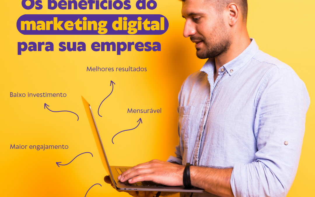 Os benefícios do marketing digital para impulsionar o sucesso da sua empresa