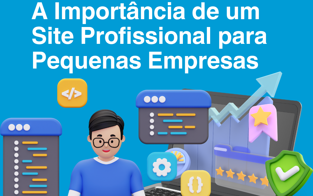 A Importância de um Site Profissional para Pequenas Empresas