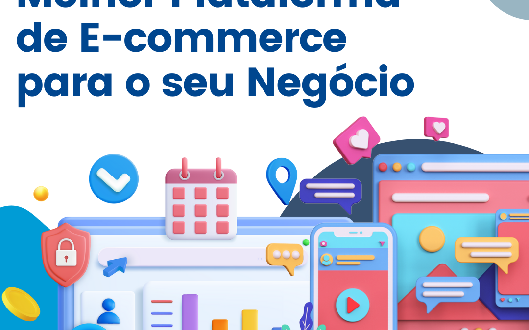 Como Escolher a Melhor Plataforma de E-commerce para o seu Negócio