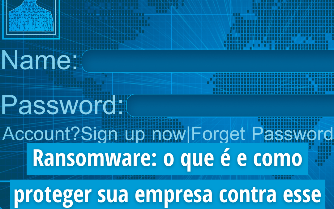 Ransomware: o que é e como proteger sua empresa contra esse ataque